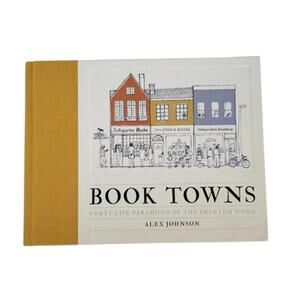 Book Towns Forty Five Paradises of the Printed Word Alex Johnson Hardcover 2018